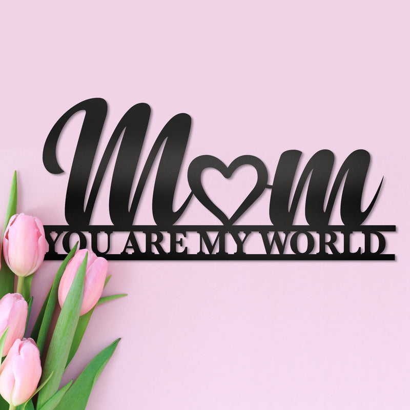Mom, You Are My World Metal Wall Art